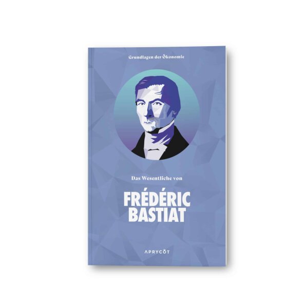 Das Wesentliche von Frédéric Bastiat